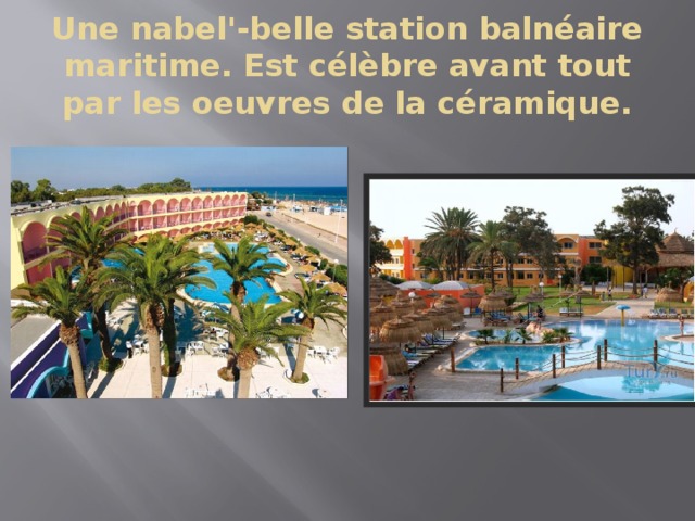 Une nabel'-belle station balnéaire maritime. Est célèbre avant tout par les oeuvres de la céramique. 