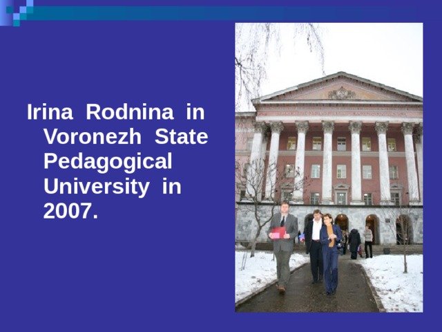 Irina Rodnina in Voronezh State Pedagogical University in 2007. 