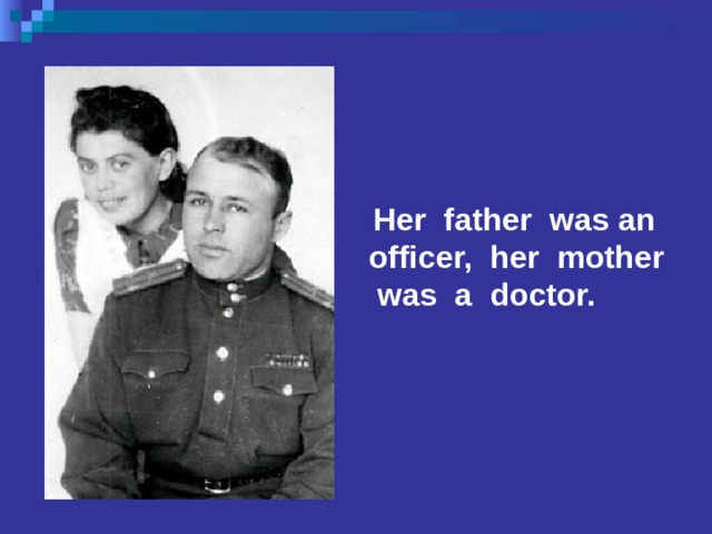  Her father was an officer, her mother was a doctor. 