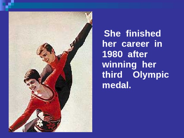  She finished her career in 1980 after winning her third Olympic medal. 