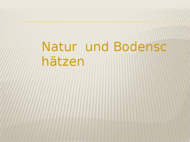 Natur  und Bodenschätzen 