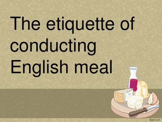 The etiquette of conducting English meal 