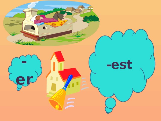 -est -er 