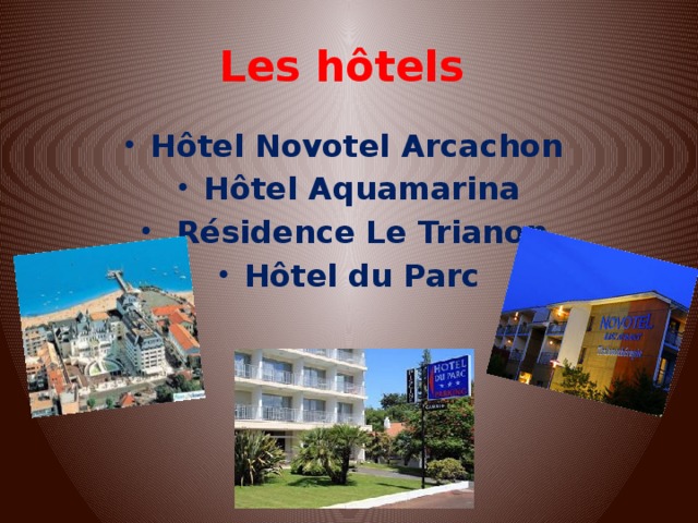 Les hôtels Hôtel Novotel Arcachon   Hôtel Aquamarina   Résidence Le Trianon   Hôtel du Parc 
