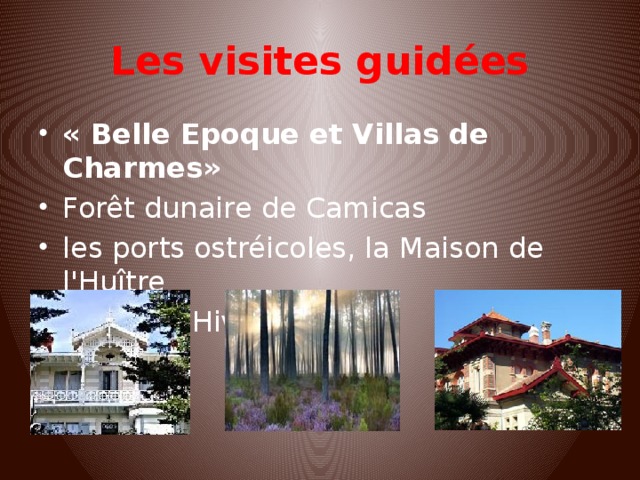 Les visites guidées « Belle Epoque et Villas de Charmes» Forêt dunaire de Camicas les ports ostréicoles, la Maison de l'Huître la Ville d'Hiver  
