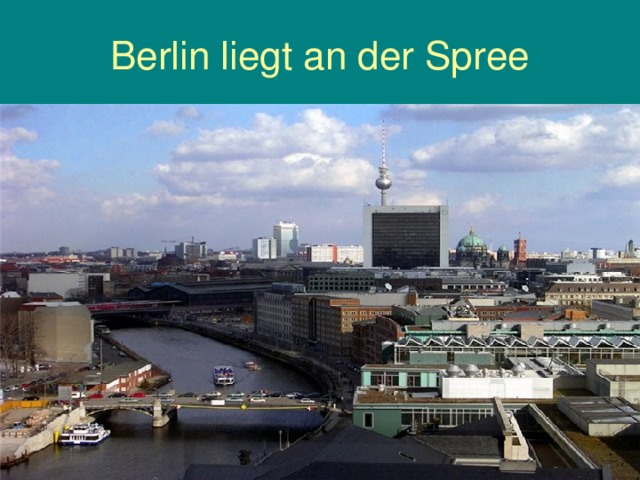 Berlin liegt an der Spree