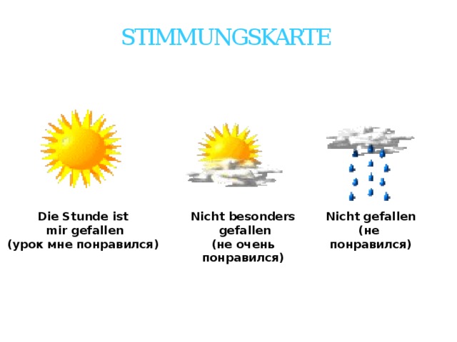 Stimmungskarte Die Stunde ist Nicht besonders Nicht gefallen  mir gefallen  gefallen (не понравился) (урок мне понравился) (не очень понравился)