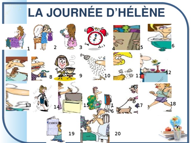 LA JOURNÉE D’HÉLÈNE 6 3 2 5 1 4 12 11 10 9 8 7 18 17 13 15 16 14 19 20 