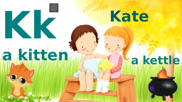 Kk Kate a kitten a kettle 
