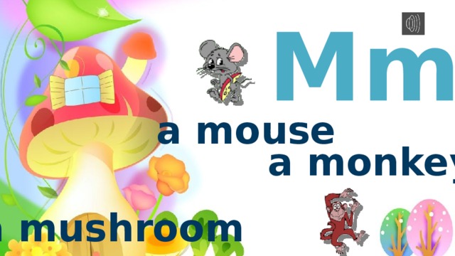 Mm a mouse a monkey a mushroom 