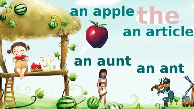 the an apple an article an aunt an ant 