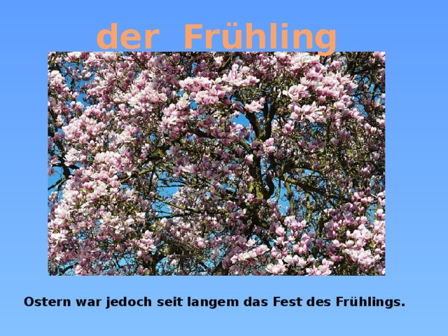 der Frühling Ostern war jedoch seit langem das Fest des Frühlings.  