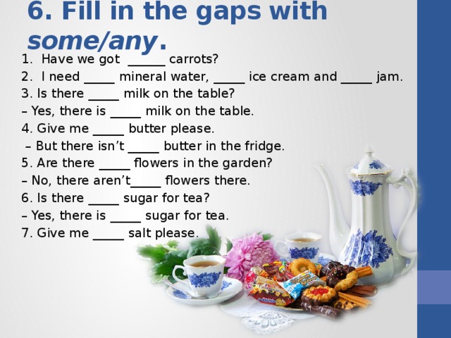 Is there milk left. Fill in the gaps with some any. Fill in the gaps with some any is there. Any Ice Cream или some. Fill in a an some or any.