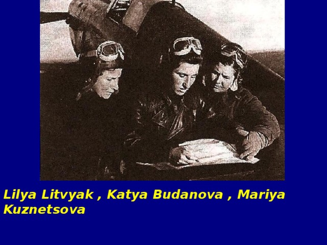 Lilya Litvyak , Katya Budanova , Mariya Kuznetsova