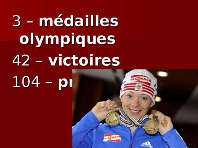 3 – médailles olympiques 42 – victoires 104 – prix 