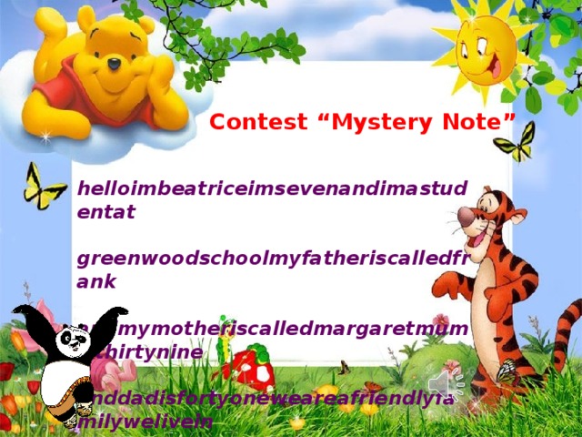 Contest “Mystery Note” helloimbeatriceimsevenandimastudentat greenwoodschoolmyfatheriscalledfrank andmymotheriscalledmargaretmumisthirtynine anddadisfortyoneweareafriendlyfamilywelivein oxfordthisisatownnotfarfromlondon 