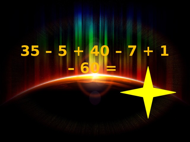  35 – 5 + 40 – 7 + 1 – 60 =   