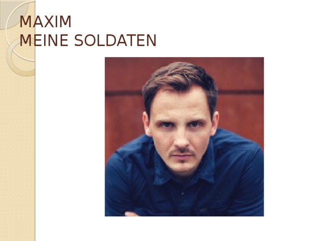 MAXIM   MEINE SOLDATEN   