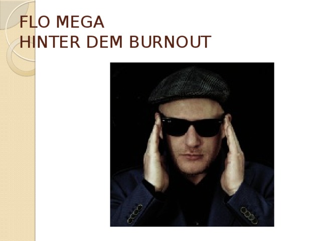 FLO MEGA   HINTER DEM BURNOUT   