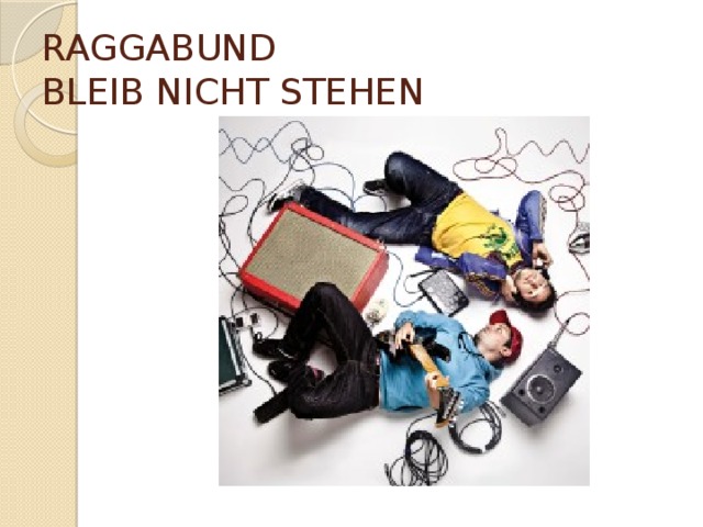RAGGABUND   BLEIB NICHT STEHEN   