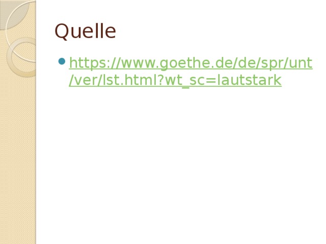 Quelle https://www.goethe.de/de/spr/unt/ver/lst.html?wt_sc=lautstark 