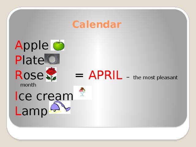 Calendar A pple P late R ose = APRIL –  the most pleasant month I ce cream L amp 
