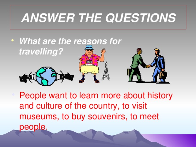 ANSWER THE QUESTIONS What are the reasons for travelling?       