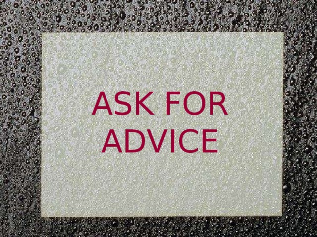 ASK FOR ADVICE 
