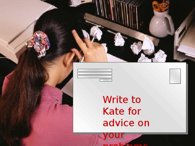 Write to Kate for advice on your problems 