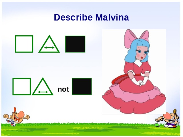 Describe Malvina not  