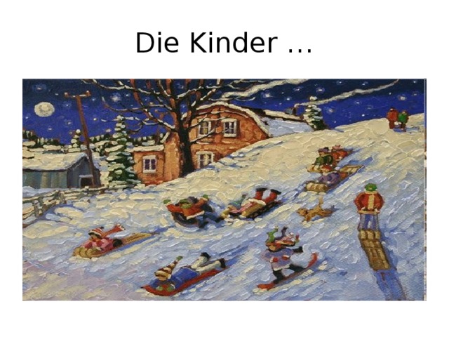 Die Kinder …
