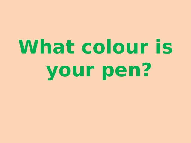 What colour is your pen?
