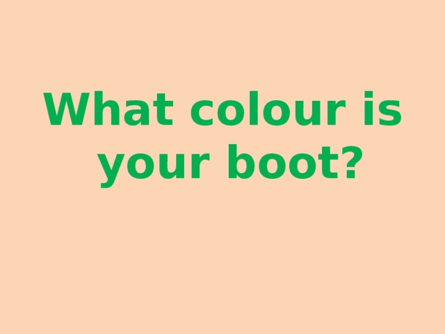 What colour is your boot?