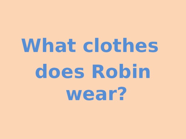 What clothes does Robin wear?