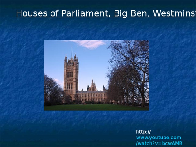Houses of Parliament, Big Ben, Westminster, London  http:// www.youtube.com /watch?v=bcwAMB-TMg8&NR=1 