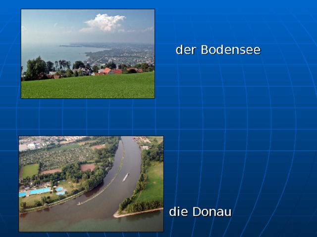   der Bodensee   die Donau 