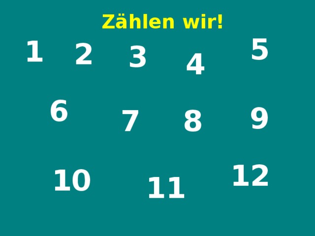 Zählen wir! 5 1 2 3 4 6 9 7 8 12 10 11 