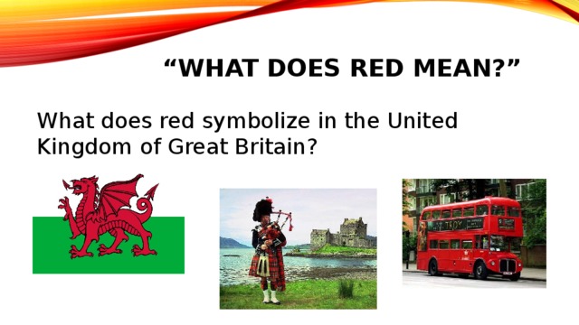 “ What does red mean?” What does red symbolize in the United Kingdom of Great Britain? 