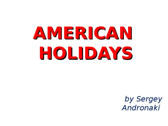 AMERICAN  HOLIDAYS   by Sergey Andronaki