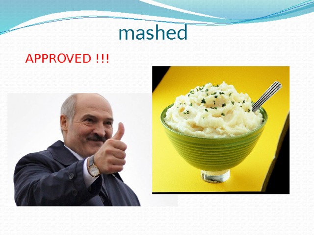 mashed APPROVED !!! 