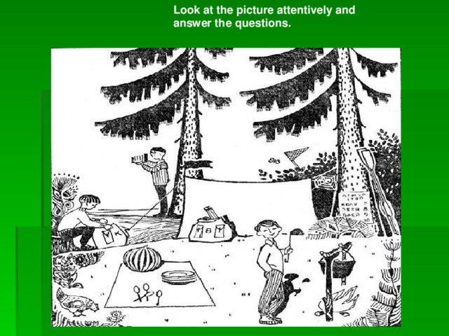 Look at the picture attentively and answer the questions.