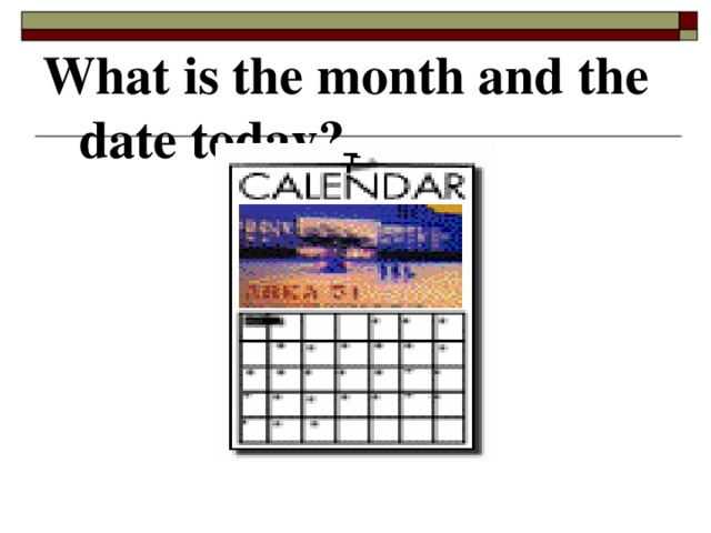 What is the month and the date today?