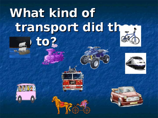 What kind of transport did they go to?