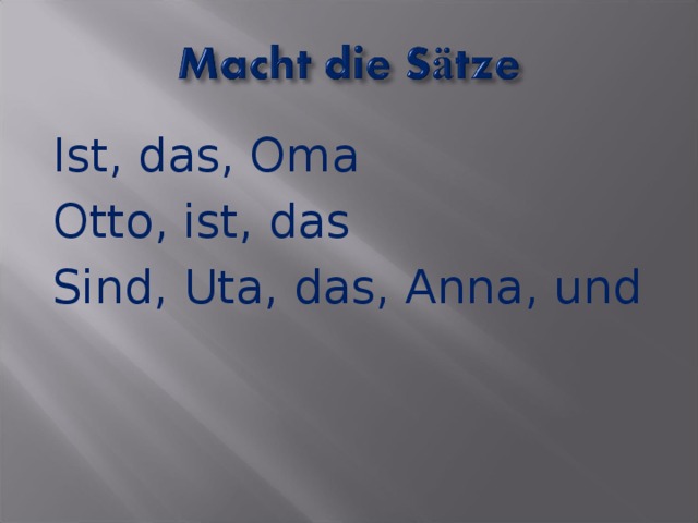 Ist, das, Oma Otto, ist, das Sind, Uta, das, Anna, und 