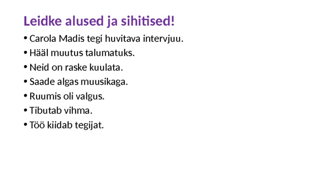 Leidke alused ja sihitised! Carola Madis tegi huvitava intervjuu. Hääl muutus talumatuks. Neid on raske kuulata. Saade algas muusikaga. Ruumis oli valgus. Tibutab vihma. Töö kiidab tegijat. 