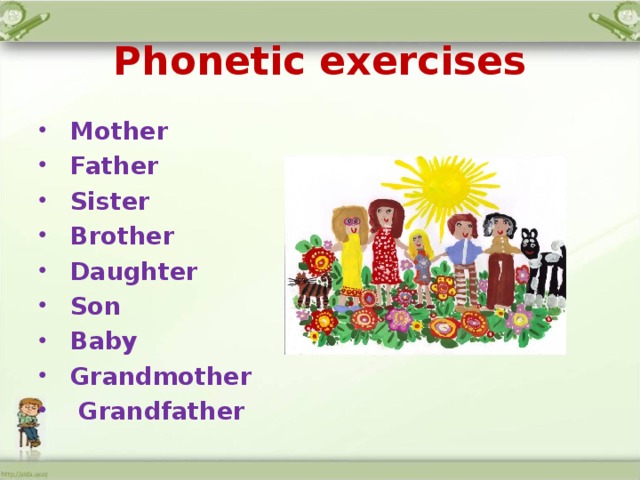 Phonetic exercises  Mother  Father  Sister  Brother  Daughter  Son  Baby  Grandmother  Grandfather 