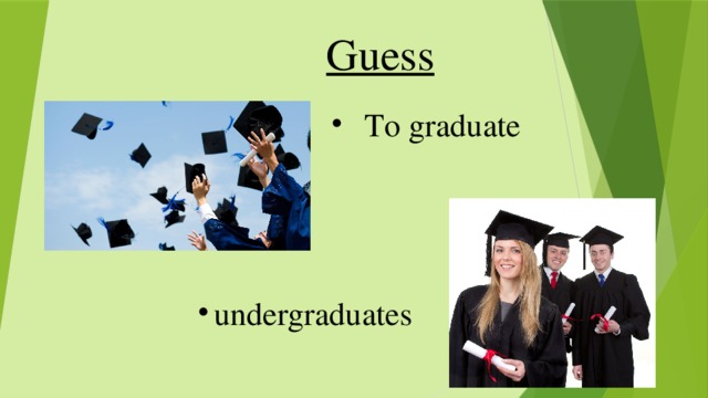 Guess To graduate undergraduates 