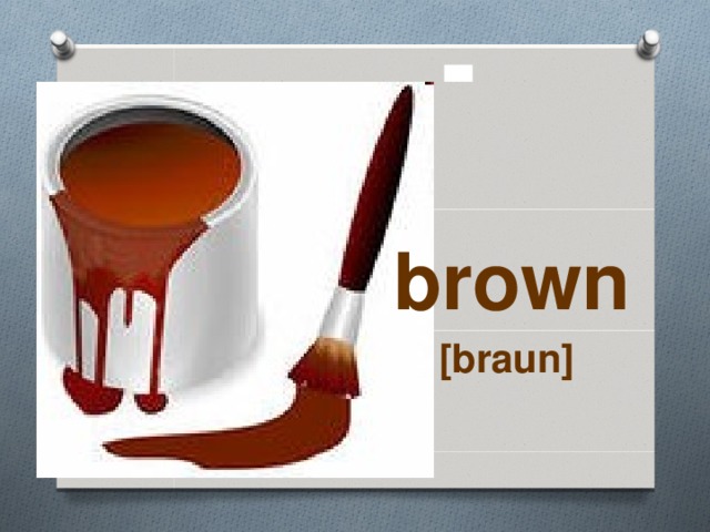 brown   [braun] 