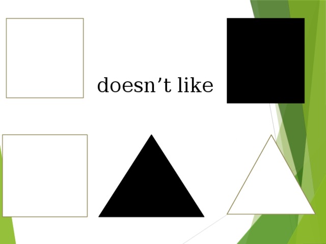 doesn’t like 