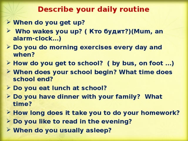 Describe your daily routine When do you get up? 